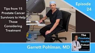 24: Tips from 15 Prostate Cancer Survivors to Help Those Considering Treatment