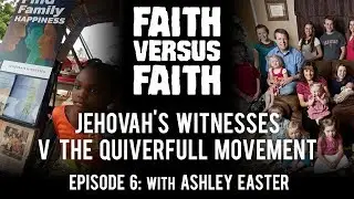 Jehovah's Witnesses v. The Quiverfull Movement - Ep. 6 - Faith Versus Faith (with Ashley Easter)