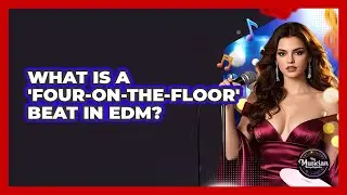 What Is A 'Four-on-the-Floor' Beat In EDM? - The Musician Encyclopedia