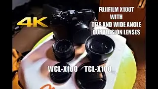 Fujifilm X100T with Conversion Lenses (WCL-X100 and TCL-X100)