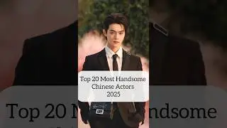 Top 20 Most Handsome Chinese Actors 2025 #youtubeshorts #fyp #trending #xukai #dylanwang #cdrama
