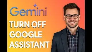 How To Turn Off Gemini Google Assistant [Latest 2025 Update]