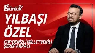 G&uuml;nl&uuml;k Web TV Yılbaşı &Ouml;zel | CHP Denizli Milletvekili Şeref Arpacı