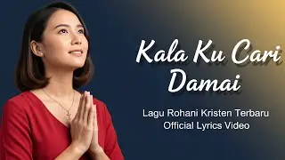 Kala Ku Cari Damai | Lagu Rohani Kristen Terbaru 2025 | Official Lyrics Video