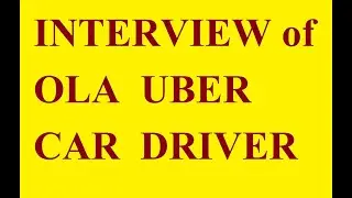 Interview of Uber Driver, Ola Driver, Ola Uber car, how to put car in Ola Uber