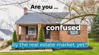 Advice on a very confusing real estate market!
