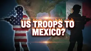 The U.S. Is Pressing Mexico to Allow U.S. Forces to Fight Cartels