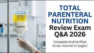 TOTAL PARENTERAL NUTRITION Review Exam Q & A 2026 (Complete And Verified Study material) (17pages)