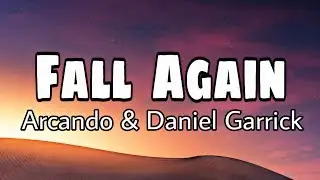 Arcando & Daniel Garrick - Fall Again  ( lyrics )