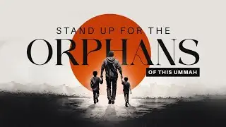 Orphans in Islam and Our Duty Towards Them | Ustadh Abdulrahman Hassan #AMAU