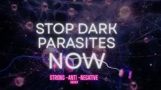 Stop Dark Parasites NOW | Powerful Anti-Negative Healing Frequency