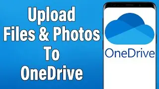 How To Upload Files & Photos To OneDrive 2021 | Add Files & Photos On OneDrive Mobile App