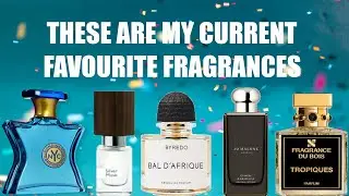 MY CURRENT FAVOURITE FRAGRANCES