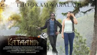 Thookam Varaladi- video song  | Kataana -Tamil movie  | SATHISH RAMAKRISHNAN  | NEHA
