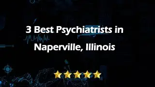 3 Best Psychiatrists in Naperville, Illinois | Mental Health Specialists