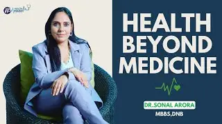 Health Beyond Medicine | Dr. Sonal Arora | Functional Medicine Doctor in India