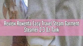 Review Rowenta Easy Travel Steam Garment Steamer 2.3 Oz Tank Capacity, Foldable handheld steamer, Ef