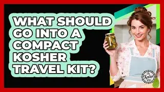 What Should Go Into A Compact Kosher Travel Kit?