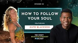 How To Follow Your Soul with Kute Blackson