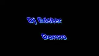 Dj Edster - Dunno