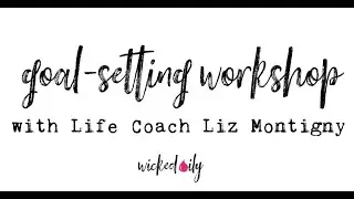 Goals with Grit: Goal- Setting Workshop with Life Coach, Liz Montigny