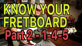 KNOW YOUR FRETBOARD - Part 2  (1-4-5)