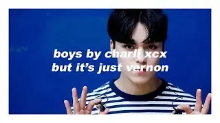 boys by charli xcx but it's just vernon