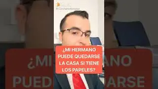 &iquest;mi hermano puede quedarse la casa si tiene los papeles?