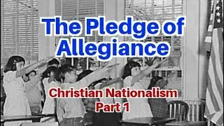 The Pledge of Allegiance - Christian Nationalism Part 1