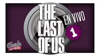 THE LAST OF US 1 | LIVE | Charly Gaymers