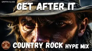 Country Rock Motivation Mix | Get After It (Workout Playlist)