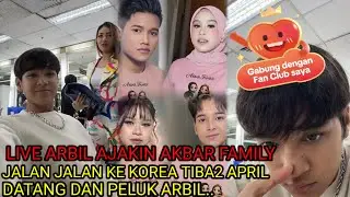 LIVE ARBIL AJAKIN AKBAR FAMILY JALAN2 KE KOREA, TIBA2 APRIL DATANG DAN PELUK ARBIL. 