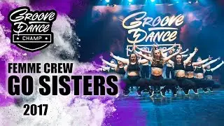 GO SISTERS |FEMME CREW |GROOVE DANCE CHAMP | GDC2017