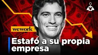 ⚠️ El Fundador que ESTAFÓ a su Propia EMPRESA | Caso WeWork