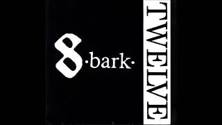 8 Bark  - Twelve 7