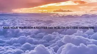 Save your tears for a nother day roblox id code