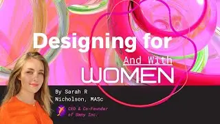 How to Design for and with Women - Engineering Guest Lecture (LIVE Version)