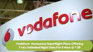 Vodafone  Announces SuperNight Plans Offers Unlimited Night Data at ₹ 29 | Jio vs Airte vs idea