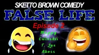FALSE LIFE - Sketto Brown Comedy