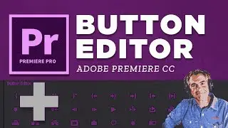 How to Use Button Editor in Premiere Pro CC