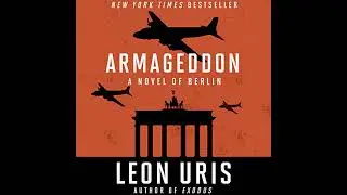 Armageddon: A Novel of Berlin by Leon Uris | Full Audiobook