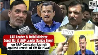 Delhi: Gopal Rai & Sanjay Singh on AAP Campaign launch against arrest of Delhi CM Arvind Kejriwal