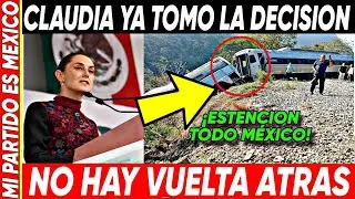 CLAUDIA SHEIMBAUM YA TOMO LA DECISION ¡NO HAY VUELTA ATRAS 