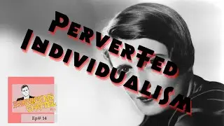 Individualism Perverted - A good idea gone bad.