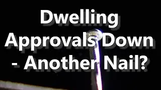 Dwelling Approvals Down - Another Nail?