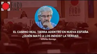Foro La Región | Alfonso Borrego aborda la verdad de Nueva España