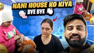 NANI HOUSE KO KIYA BYE BYE 👋 || BABY & SWATI KO GHAR VAPAS LE AAYE ❤️ || MUMMY KO  RONA AAGYA 😭 