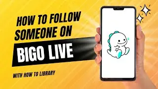 How To Follow Someone On Bigo Live - Quick And Easy!