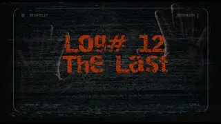 Log #12: The Last
