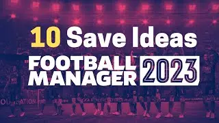10 New Save Ideas FM23 | Football Manager 23